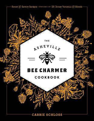 The Asheville Bee Charmer Cookbook(English, Hardcover, Schloss Carrie)