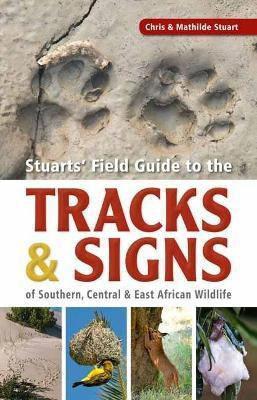 Stuarts' Field Guide to the Tracks and Signs of Southern, Central and East African Wildlife(English, Paperback, Stuart Chris)