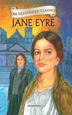 Jane Eyre : Om Illustrated Classics(English, Hardcover, Charlotte Bronte)