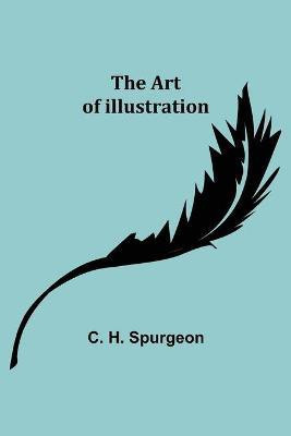 The Art of Illustration(English, Paperback, H Spurgeon C)