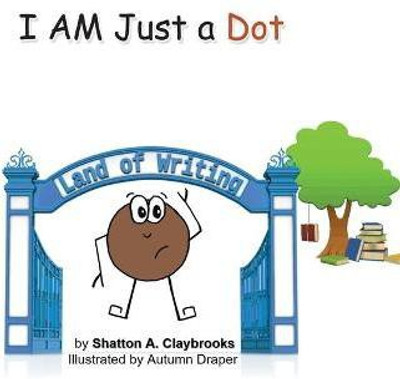 I Am Just a Dot(English, Paperback, Claybrooks Shatton A)