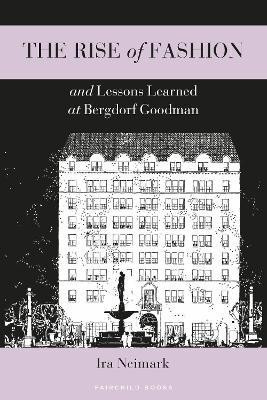 The Rise of Fashion and Lessons Learned at Bergdorf Goodman(English, Paperback, Neimark Ira)