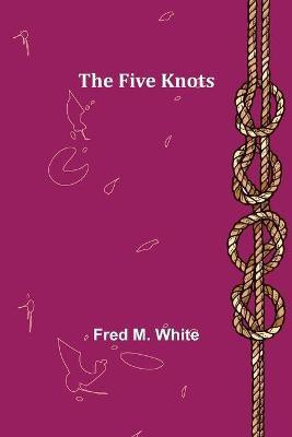 The Five Knots(English, Paperback, M White Fred)