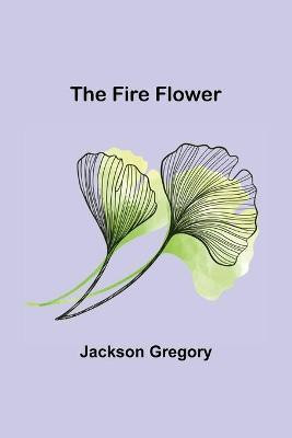 The Fire Flower(English, Paperback, Gregory Jackson)