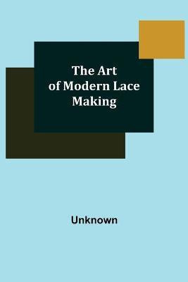The Art of Modern Lace Making(English, Paperback, unknown)