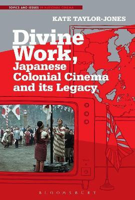 Divine Work, Japanese Colonial Cinema and its Legacy(English, Paperback, Taylor-Jones Kate Dr.)
