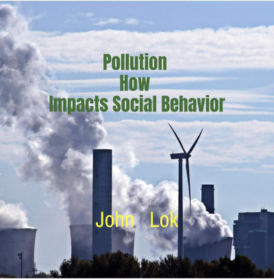 Pollution How Impacts Social Behavior(English, Paperback, John Lok)