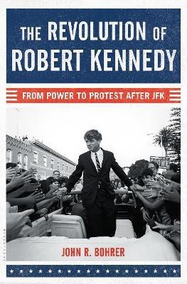 The Revolution of Robert Kennedy(English, Hardcover, Bohrer John R.)