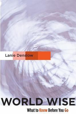 World Wise  - What to Know Before You Go(English, Paperback, Denslow Lanie Professor)