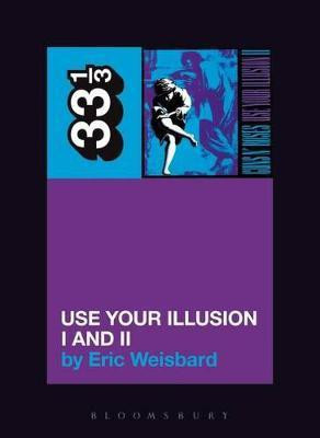 Guns N' Roses' Use Your Illusion I and II(English, Paperback, Weisbard Eric)