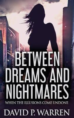Between Dreams and Nightmares(English, Hardcover, Warren David P)