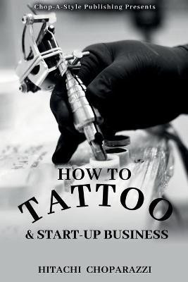 How to Tattoo & Start-Up Business(English, Paperback, Choparazzi Hitachi)