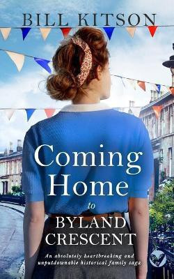 COMING HOME TO BYLAND CRESCENT an absolutely heartbreaking and unputdownable historical family saga(English, Paperback, Kitson Bill)