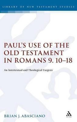 Paul's Use of the Old Testament in Romans 9.10-18(English, Hardcover, Abasciano Brian J. Adjunct Professor)