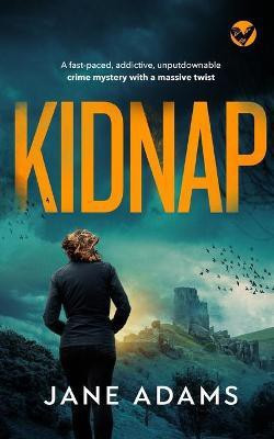 KIDNAP a fast-paced, addictive, unputdownable crime mystery with a massive twist(English, Paperback, Adams Jane)