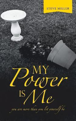 My Power Is Me(English, Paperback, Miller Steve)