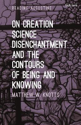 On Creation, Science, Disenchantment and the Contours of Being and Knowing(English, Paperback, Knotts Matthew W. Dr.)
