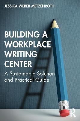 Building a Workplace Writing Center(English, Paperback, Weber Metzenroth Jessica)