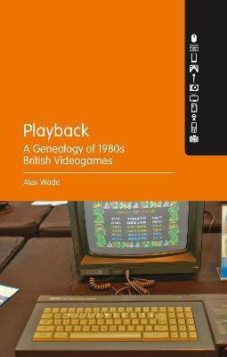 Playback - A Genealogy of 1980s British Videogames(English, Paperback, Wade Alex PhD)