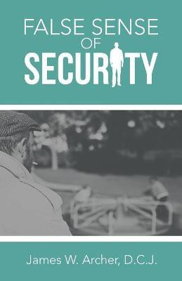 False Sense of Security(English, Paperback, Archer D C J James W)