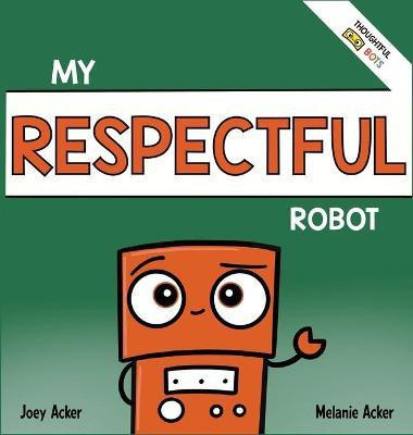 My Respectful Robot(English, Hardcover, Acker Joey)