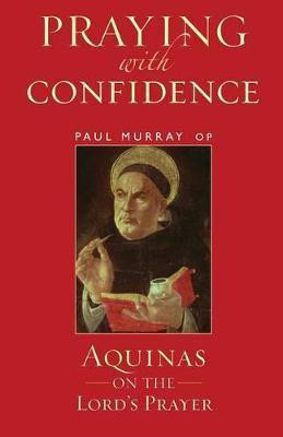 Praying with Confidence  - Aquinas on the Lord's Prayer(English, Paperback, Murray OP Paul Dr)