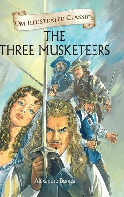 The Three Musketeers : Om Illustrated Classics(English, Hardcover, Alexandre Dumas)