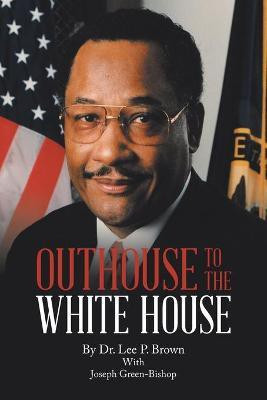 Outhouse to the White House(English, Paperback, Brown Lee P Dr)