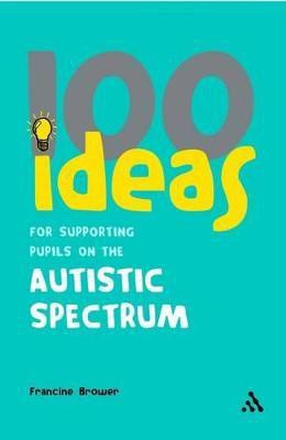 100 Ideas for Supporting Pupils on the Autistic Spectrum(English, Paperback, Brower Francine)