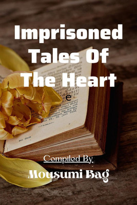 IMPRISONED TALES OF THE HEART(English, Paperback, Mousumi Bag)