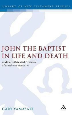 John the Baptist in Life and Death(English, Hardcover, Yamasaki Gary)