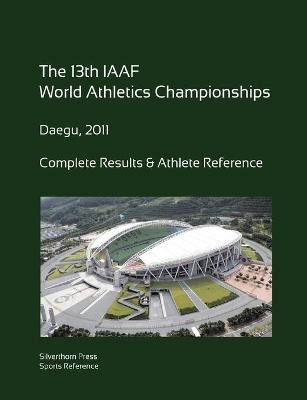 13th World Athletics Championships - Daegu 2011. Complete Results & Athlete Reference.(English, Paperback, Barclay Simon)