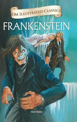 Frankenstein : Om Illustrated Classics(English, Hardcover, Mary Shelley)