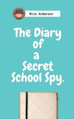 The Diary of a Secret School Spy.(English, Paperback, Anderson Mile)