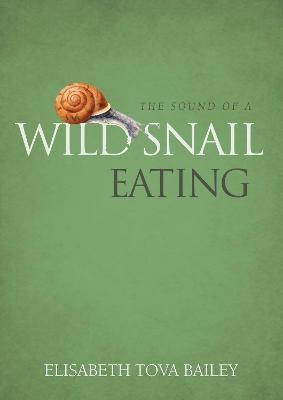 The Sound of a Wild Snail Eating(English, Hardcover, Bailey Elisabeth Tova)