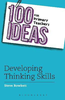 100 Ideas for Primary Teachers: Developing Thinking Skills(English, Paperback, Bowkett Steve)