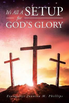 It's All a Setup for God's Glory(English, Paperback, Phillips Evangelist Juanita M)