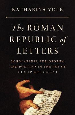 The Roman Republic of Letters(English, Hardcover, Volk Katharina)
