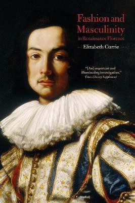 Fashion and Masculinity in Renaissance Florence(English, Paperback, Currie Elizabeth)