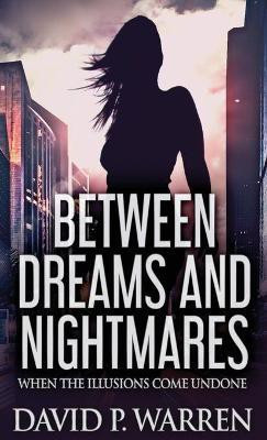 Between Dreams and Nightmares(English, Hardcover, Warren David P)