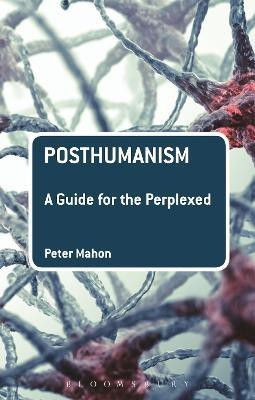 Posthumanism: A Guide for the Perplexed(English, Hardcover, Mahon Peter Dr)