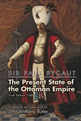 Sir Paul Rycaut: The Present State of the Ottoman Empire, Sixth Edition (1686)(English, Hardcover, Butler John Anthony)