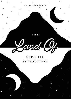The Land of Opposite Attractions(English, Paperback, Carson Catherine)