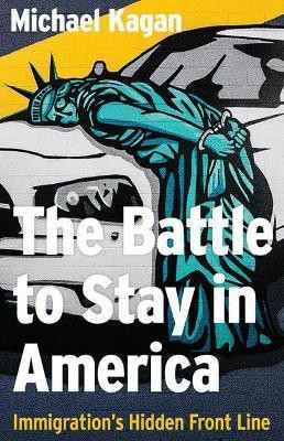 The Battle to Stay in America(English, Hardcover, Kagan Michael)