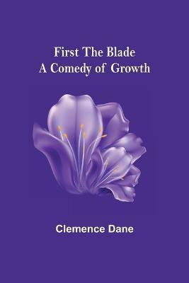 First the Blade A Comedy of Growth(English, Paperback, Dane Clemence)