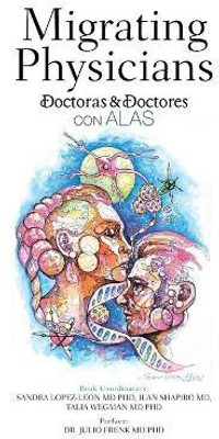 Migrating Physicians Doctoras & Doctores Con Alas(English, Hardcover, Lopez-Leon Sandra MD)