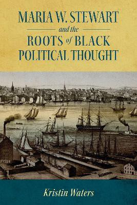 Maria W. Stewart and the Roots of Black Political Thought(English, Hardcover, Waters Kristin)