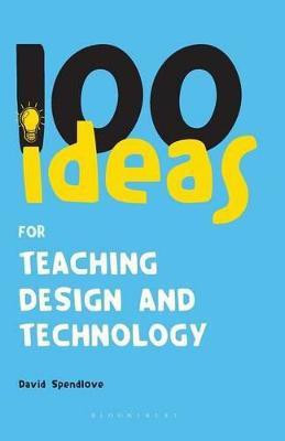 100 Ideas for Teaching Design and Technology(English, Paperback, Spendlove David)