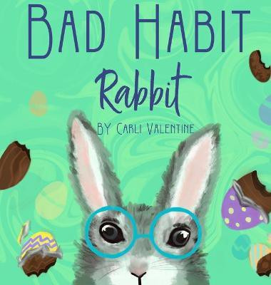 Bad Habit Rabbit(English, Hardcover, Valentine Carli)
