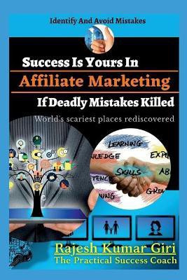 Success Is Yours In Affiliate Marketing If Deadly Mistakes Killed(English, Paperback, Giri Rajesh)